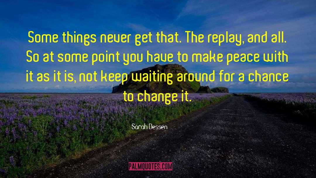 Make Peace quotes by Sarah Dessen