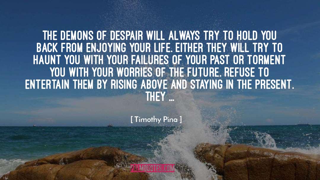 Make Peace With Your Past quotes by Timothy Pina