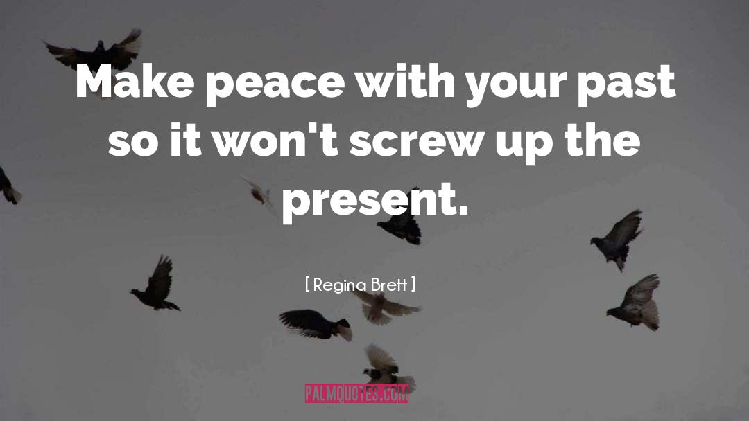 Make Peace With Your Past quotes by Regina Brett