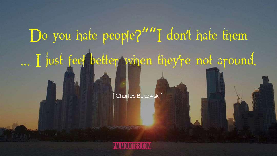 Make People Feel Better quotes by Charles Bukowski