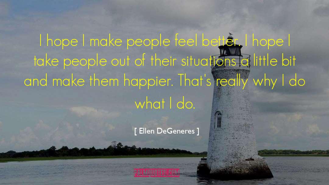 Make People Feel Better quotes by Ellen DeGeneres