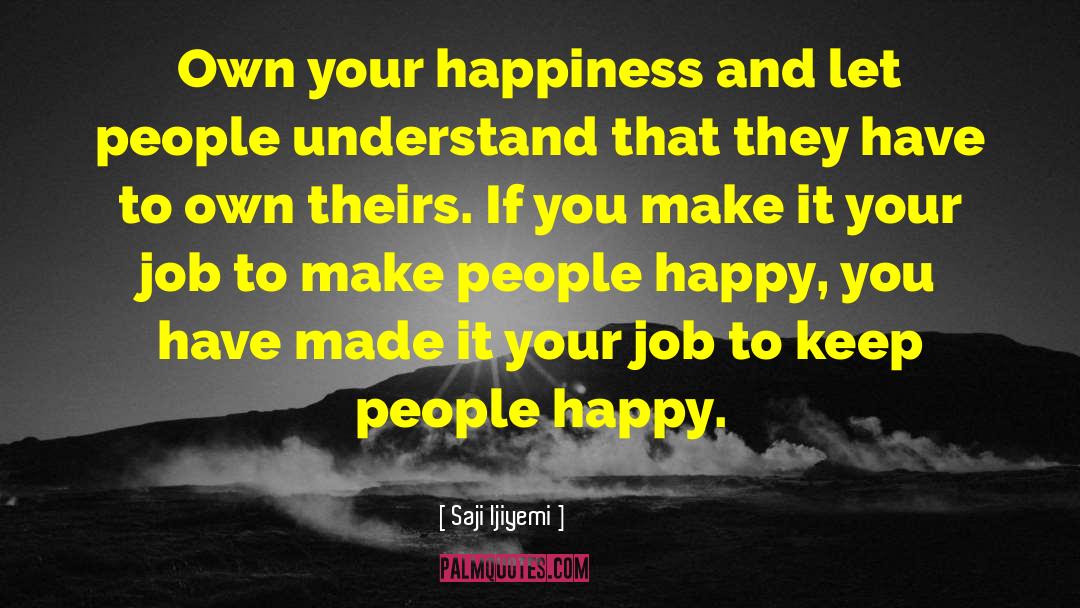 Make People Happy quotes by Saji Ijiyemi