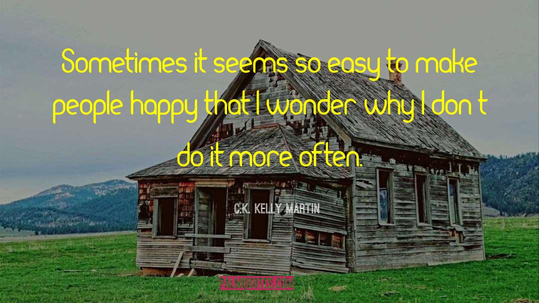Make People Happy quotes by C.K. Kelly Martin