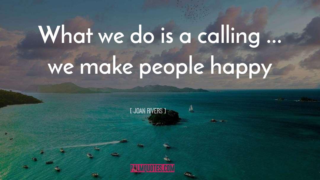 Make People Happy quotes by Joan Rivers