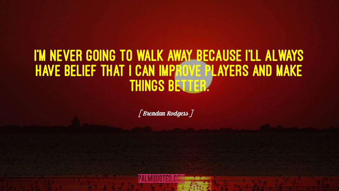 Make Pretty quotes by Brendan Rodgers