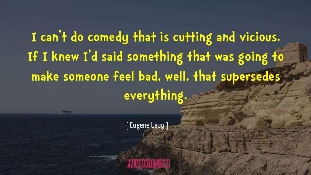 Make Someone Suffer Today quotes by Eugene Levy