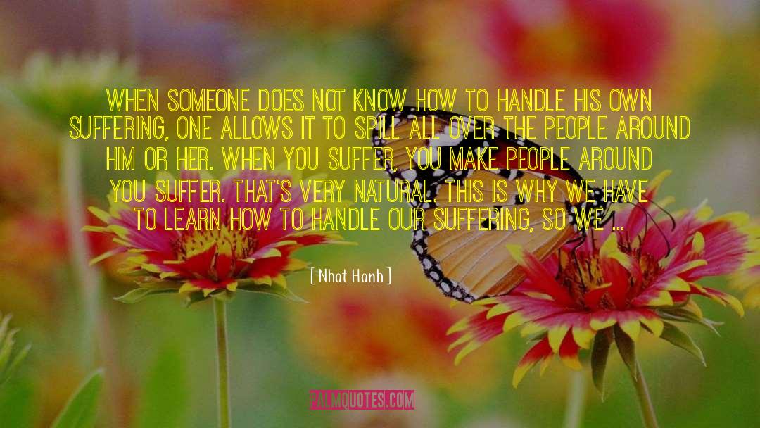 Make Someone Suffer Today quotes by Nhat Hanh