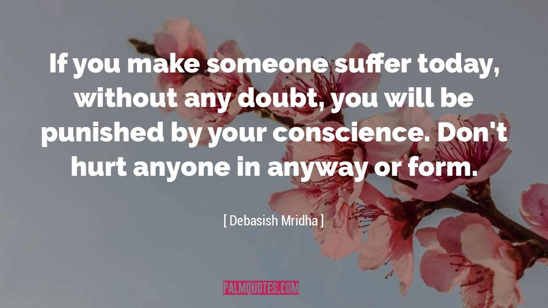 Make Someone Suffer Today quotes by Debasish Mridha