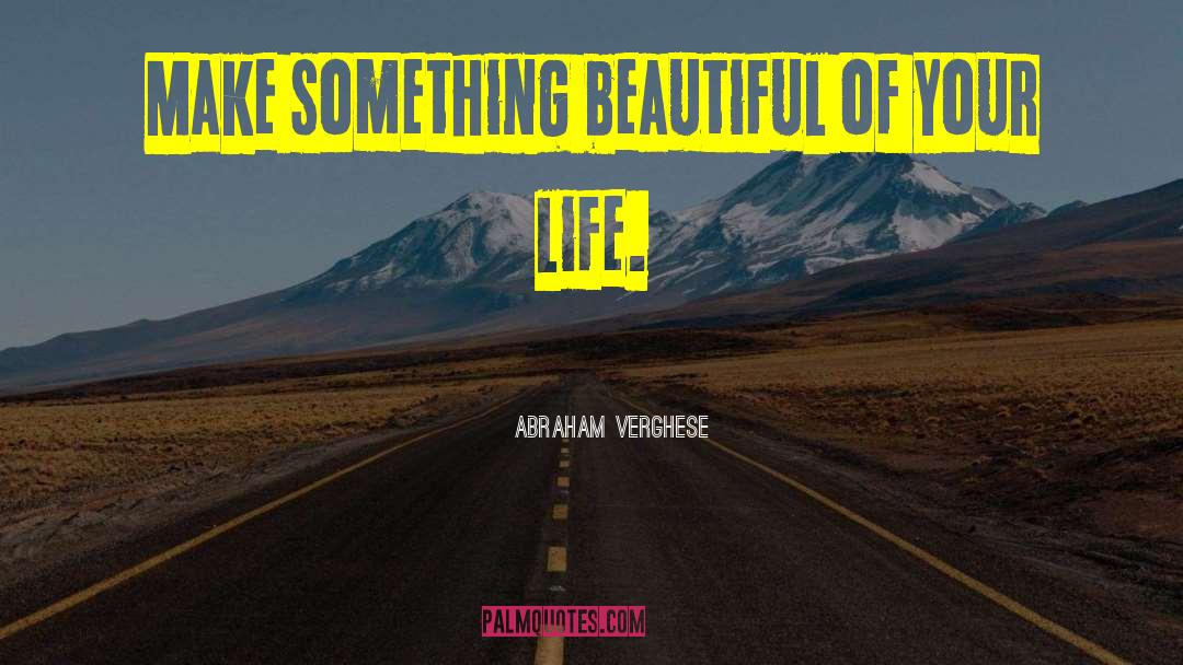 Make Something quotes by Abraham Verghese