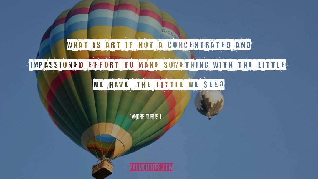 Make Something quotes by Andre Dubus