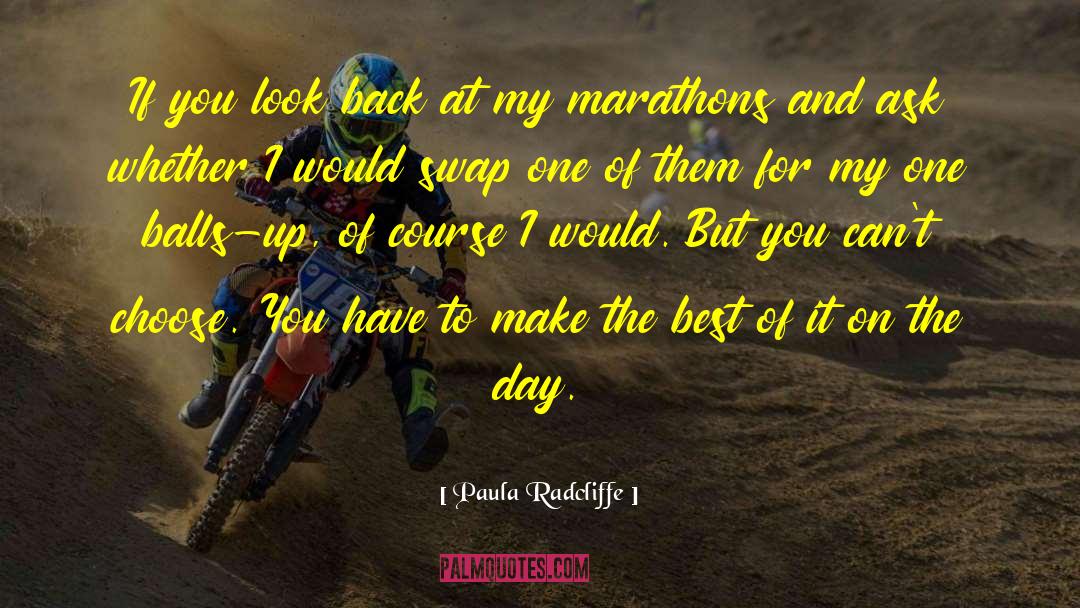 Make The Best Of It quotes by Paula Radcliffe