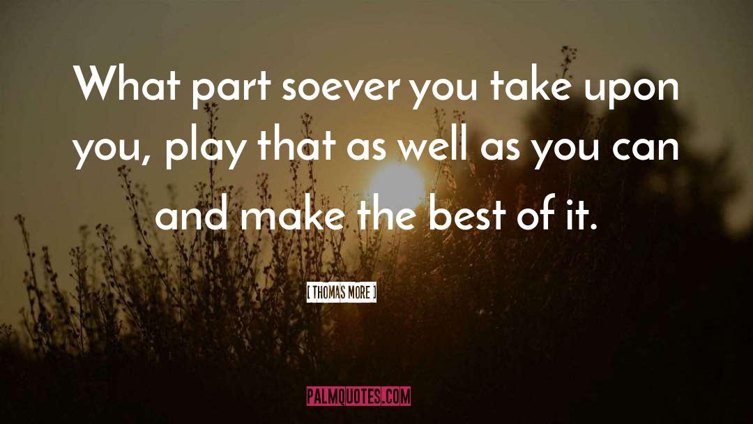 Make The Best Of It quotes by Thomas More