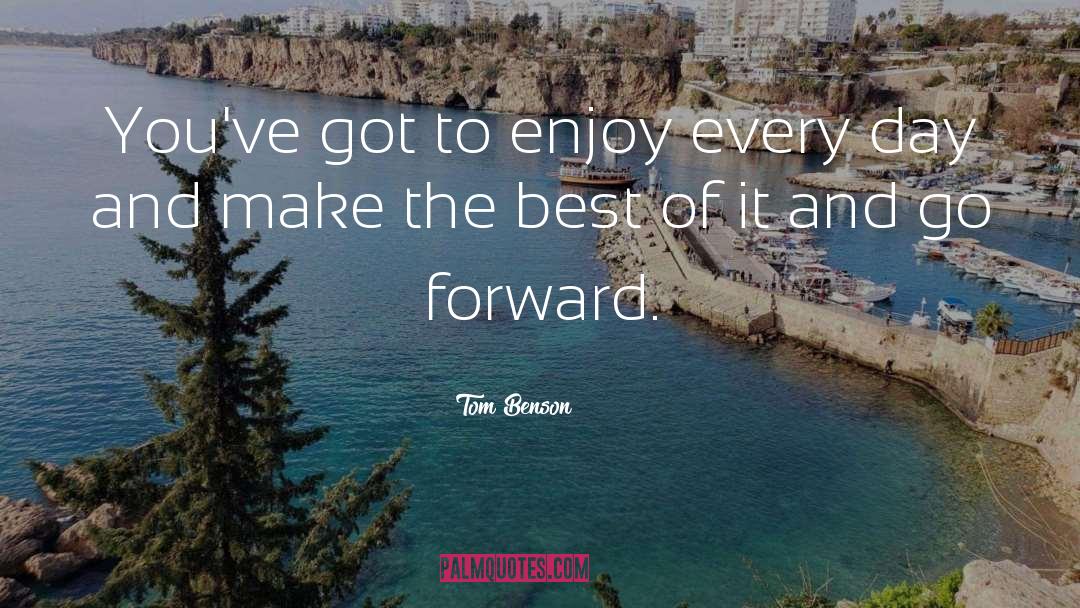 Make The Best Of It quotes by Tom Benson