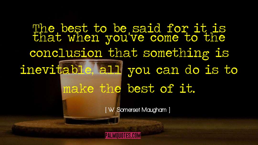 Make The Best Of It quotes by W. Somerset Maugham