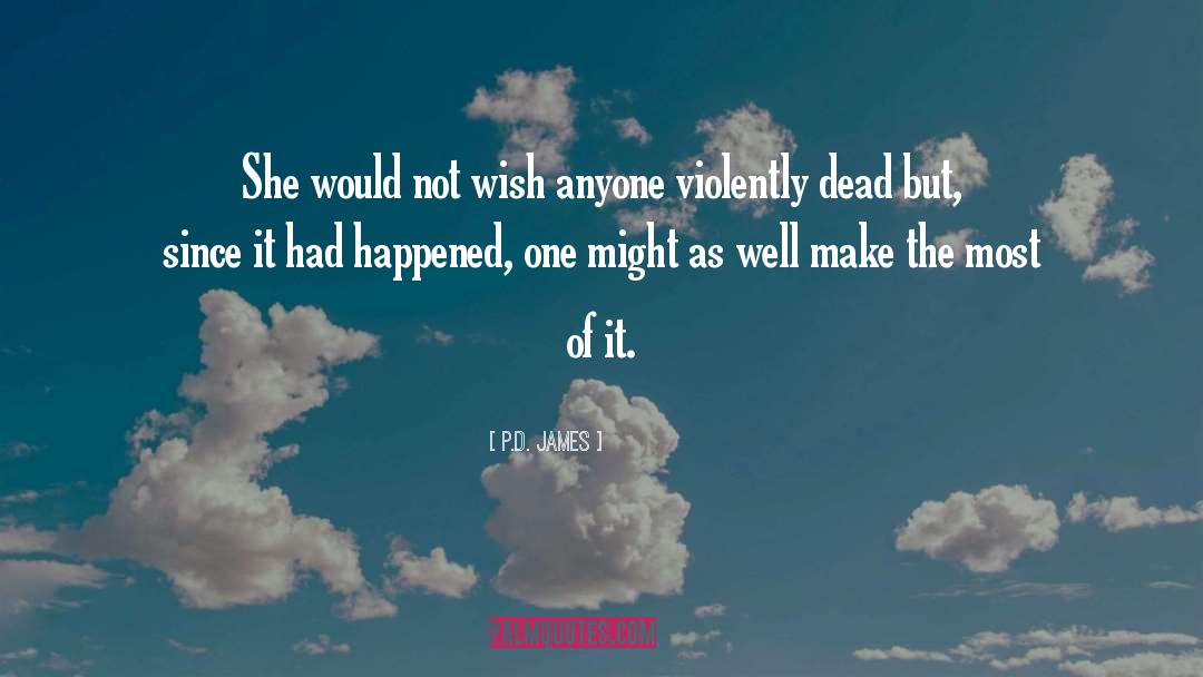 Make The Most Of It quotes by P.D. James