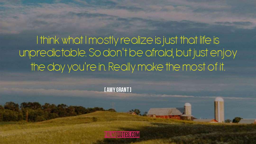 Make The Most Of It quotes by Amy Grant