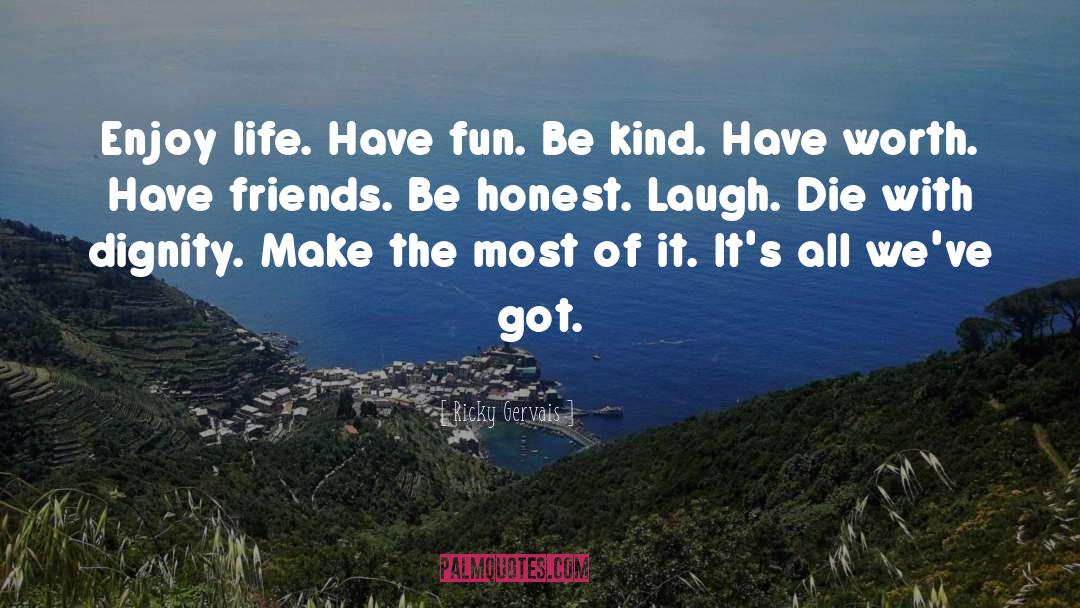 Make The Most Of It quotes by Ricky Gervais