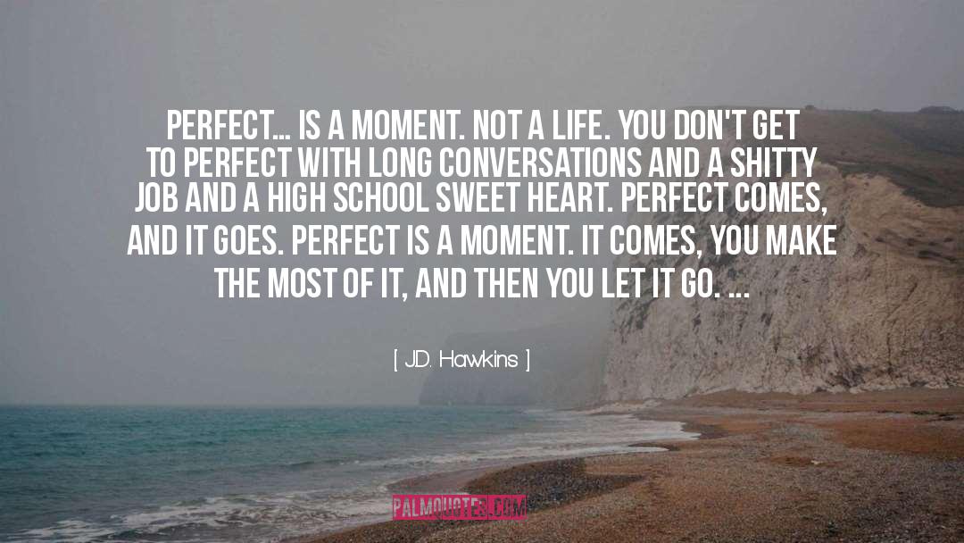 Make The Most Of It quotes by J.D. Hawkins