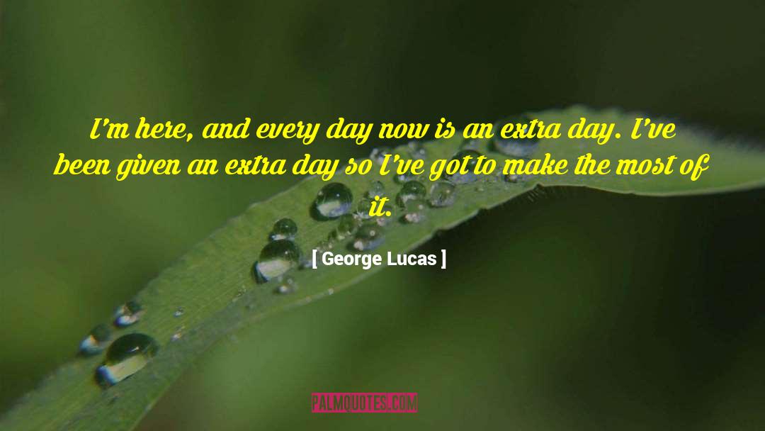 Make The Most Of It quotes by George Lucas