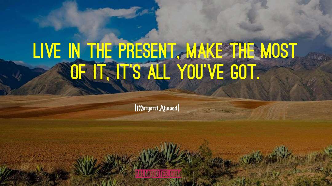 Make The Most Of It quotes by Margaret Atwood