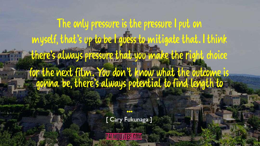 Make The Right Choice quotes by Cary Fukunaga