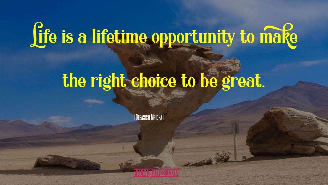 Make The Right Choice quotes by Debasish Mridha