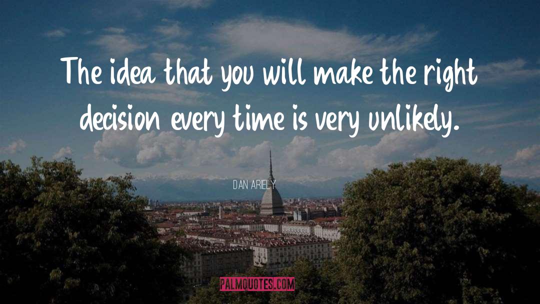 Make The Right Decision quotes by Dan Ariely