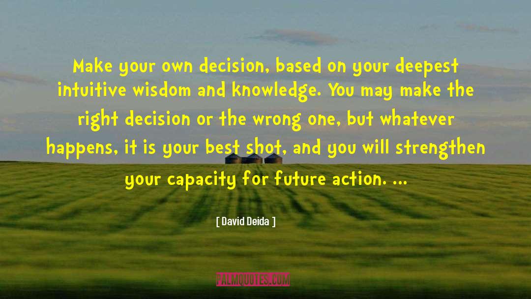 Make The Right Decision quotes by David Deida