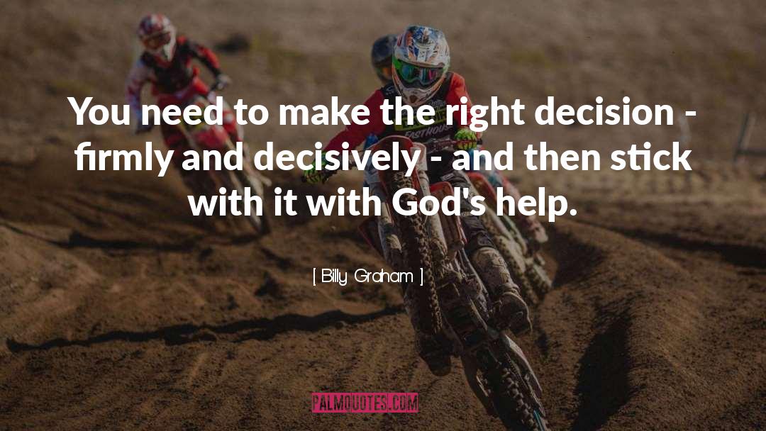 Make The Right Decision quotes by Billy Graham