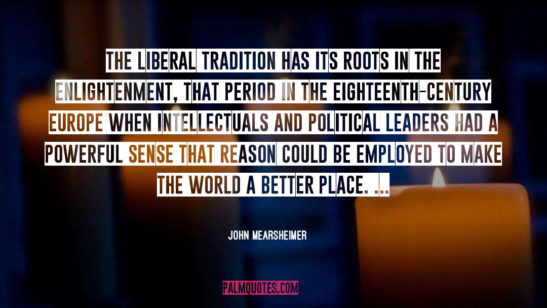 Make The World A Better Place quotes by John Mearsheimer