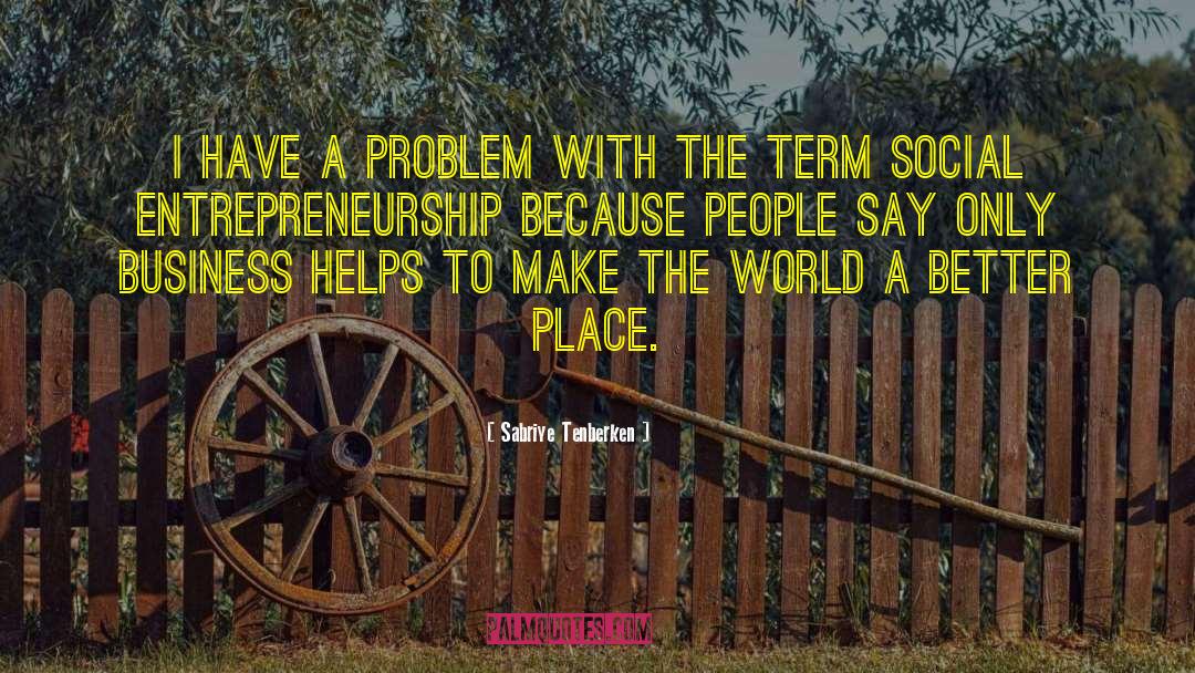 Make The World A Better Place quotes by Sabriye Tenberken