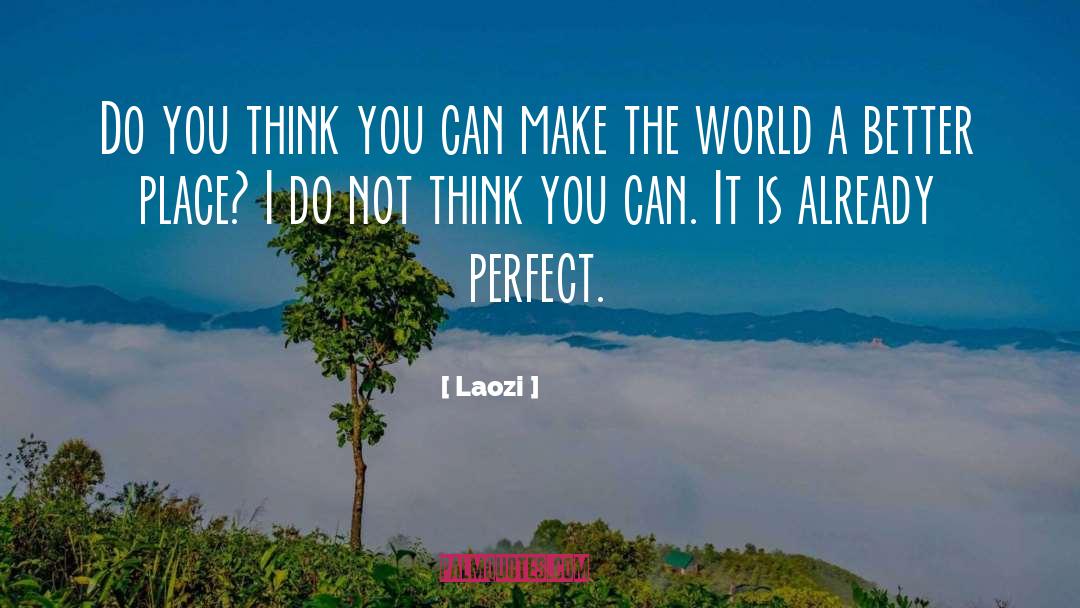 Make The World A Better Place quotes by Laozi