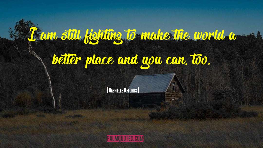 Make The World A Better Place quotes by Gabrielle Giffords