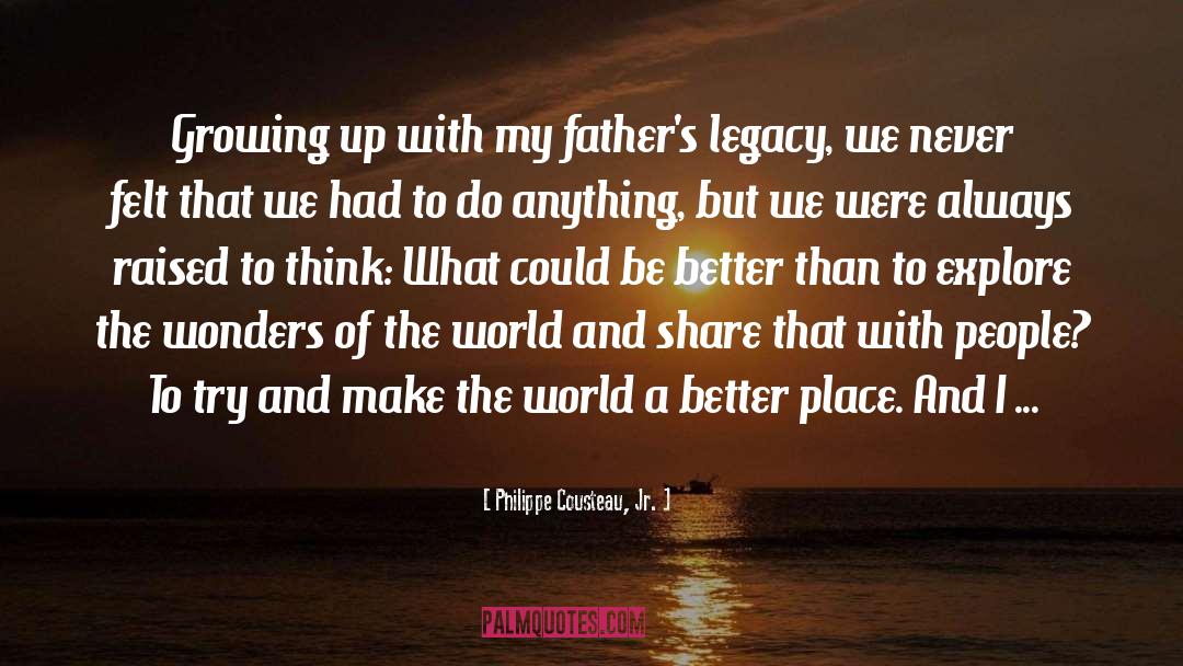 Make The World A Better Place quotes by Philippe Cousteau, Jr.