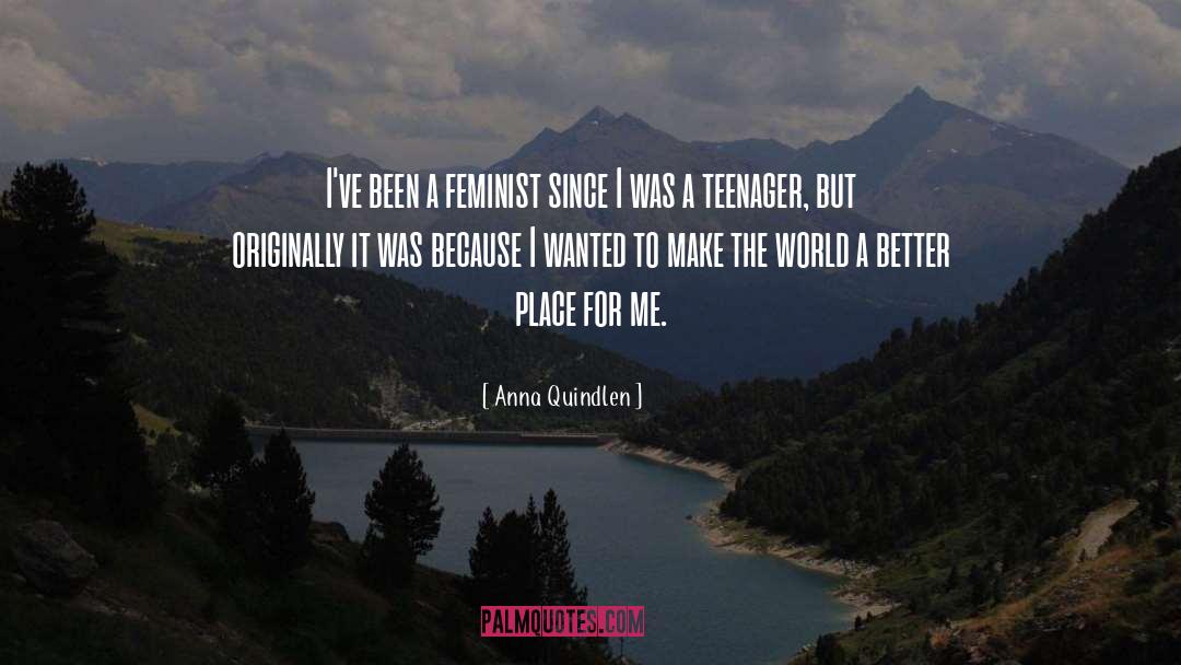 Make The World A Better Place quotes by Anna Quindlen
