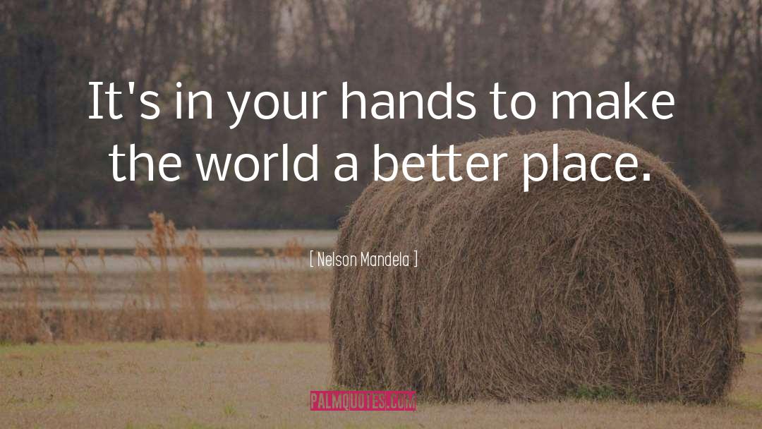 Make The World A Better Place quotes by Nelson Mandela