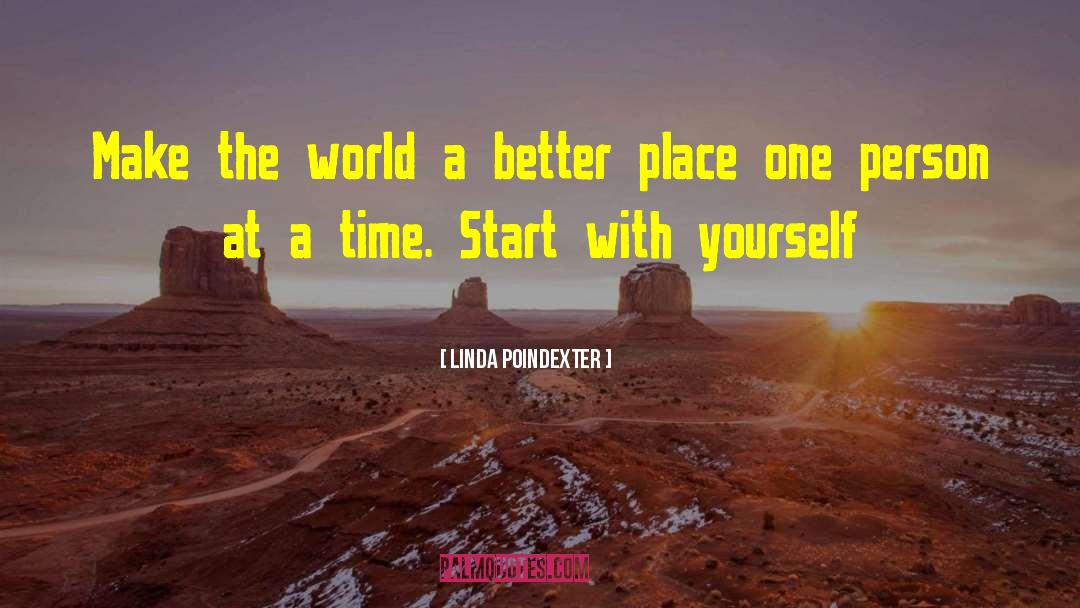 Make The World A Better Place quotes by Linda Poindexter