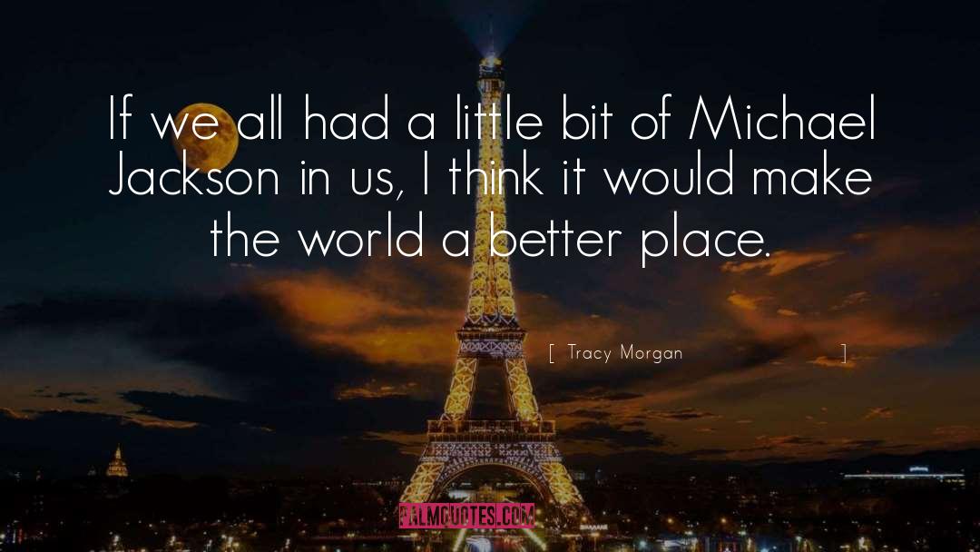 Make The World A Better Place quotes by Tracy Morgan