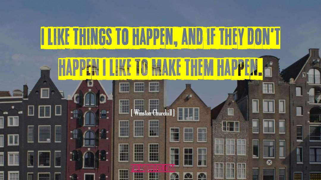 Make Things Happen quotes by Winston Churchill