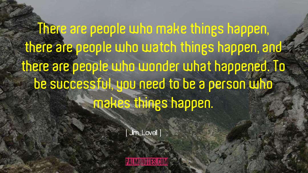 Make Things Happen quotes by Jim Lovell