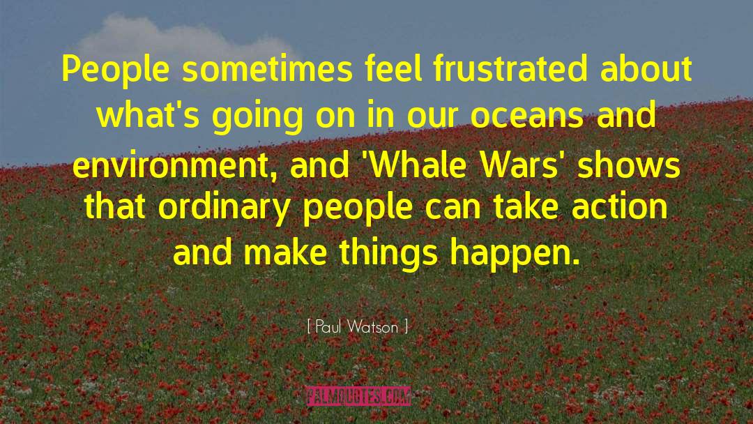 Make Things Happen quotes by Paul Watson