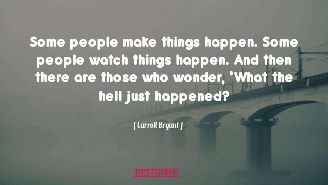 Make Things Happen quotes by Carroll Bryant