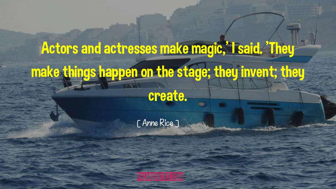 Make Things Happen quotes by Anne Rice