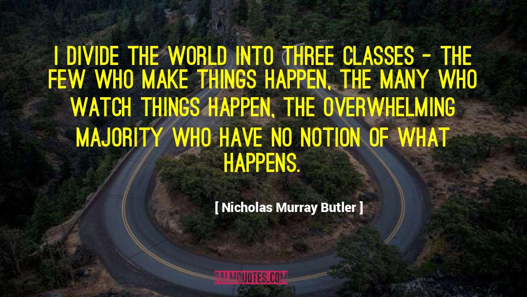 Make Things Happen quotes by Nicholas Murray Butler