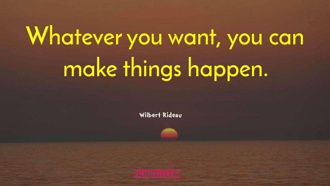 Make Things Happen quotes by Wilbert Rideau