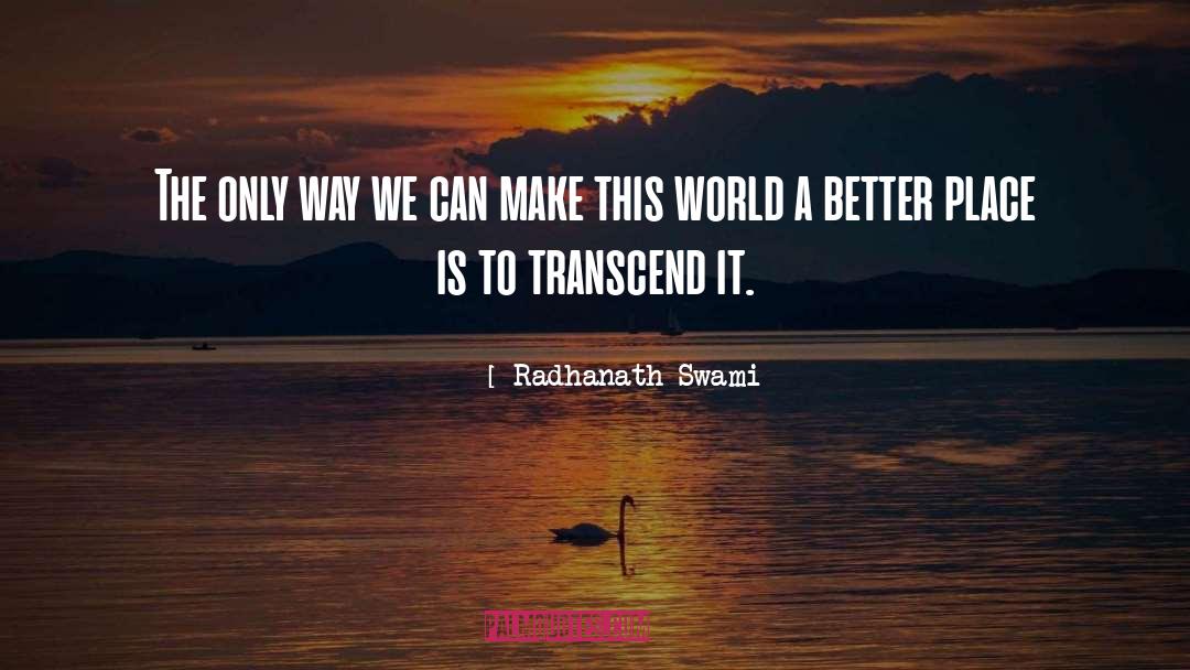 Make This World A Better Place quotes by Radhanath Swami