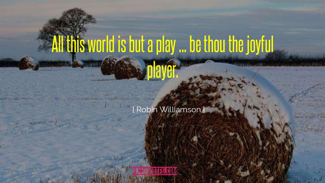 Make This World Joyful quotes by Robin Williamson