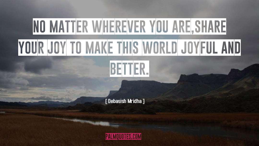 Make This World Joyful quotes by Debasish Mridha