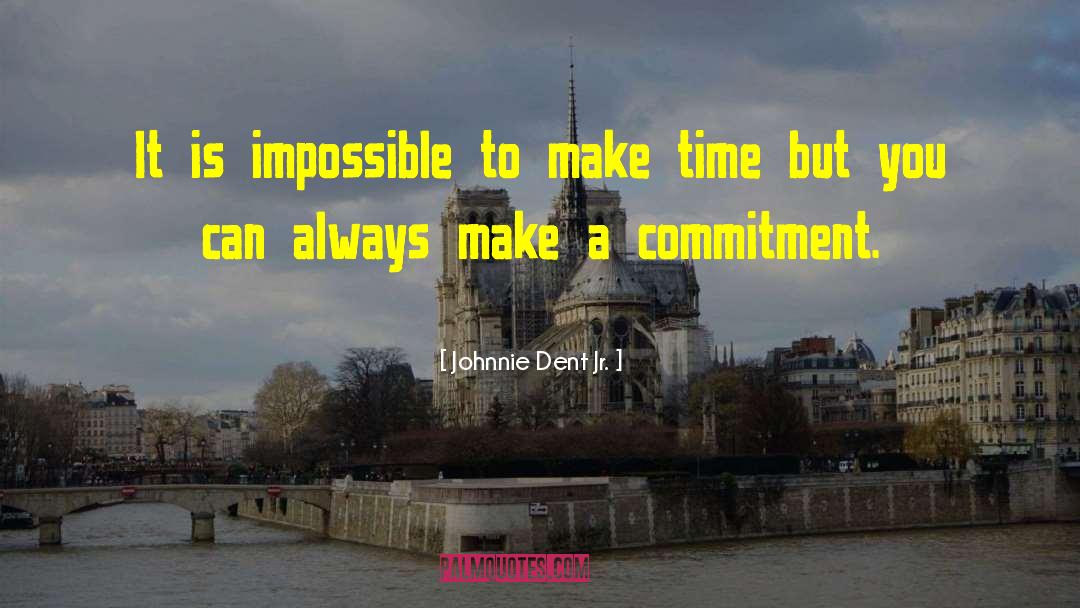 Make Time quotes by Johnnie Dent Jr.