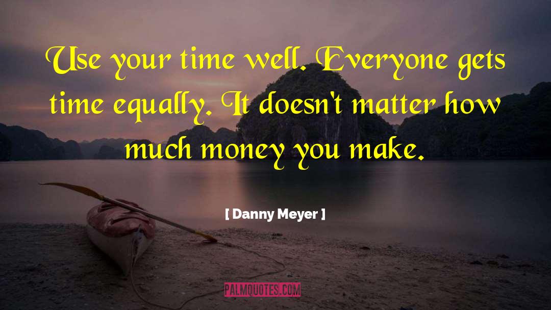 Make Time quotes by Danny Meyer
